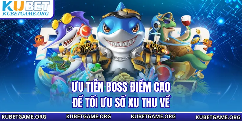 Ưu tiên boss điểm cao để tối ưu số xu thu về